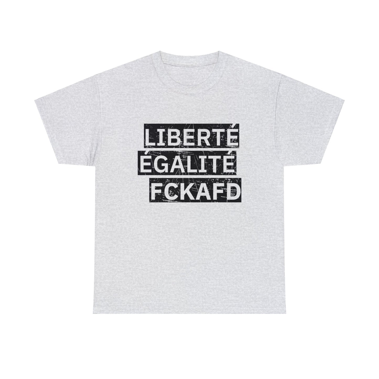 Unisex T-Shirt LIBERTÉ ÉGALITÉ FCKAFD