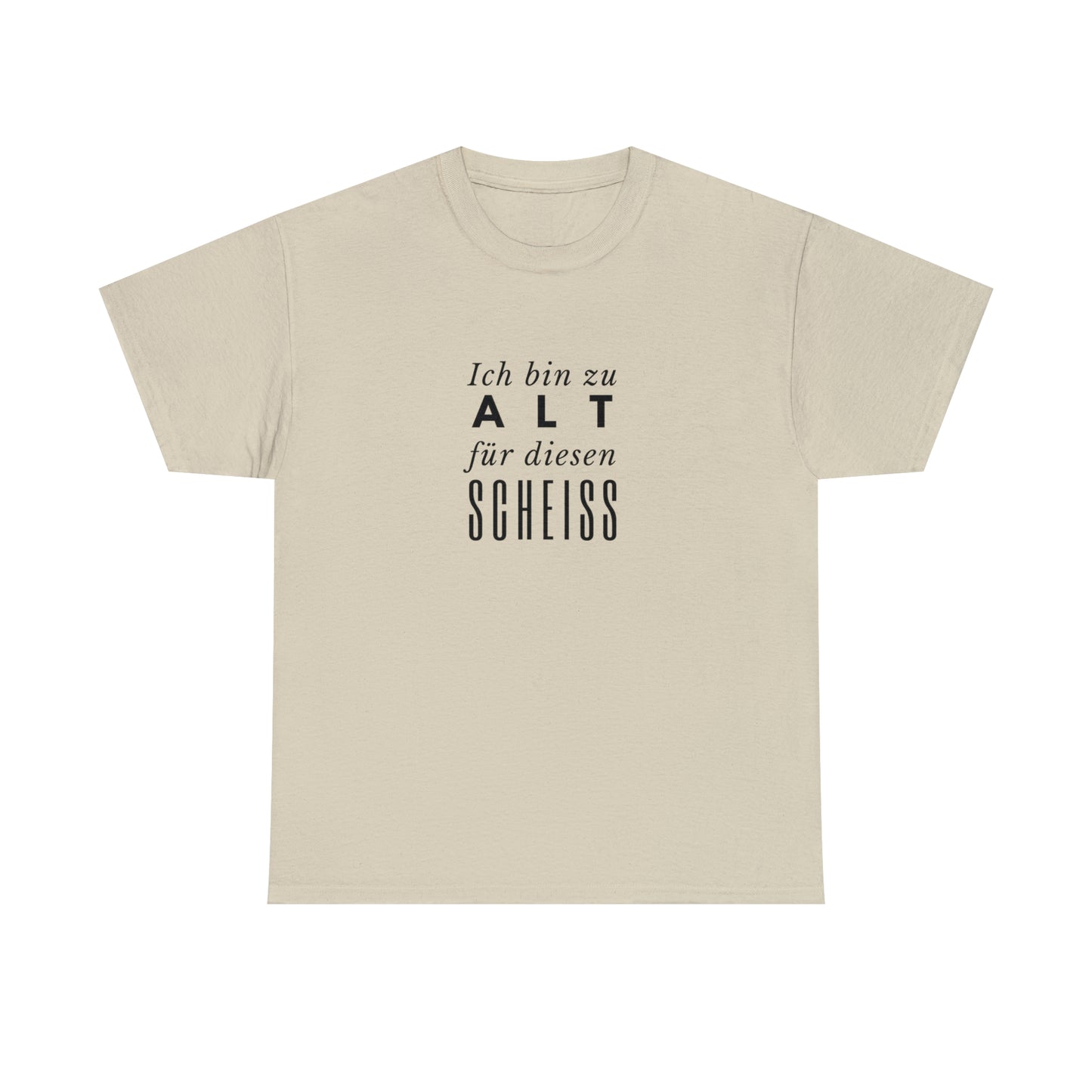 Unisex T-Shirt Ich bin zu alt für diesen Scheiss