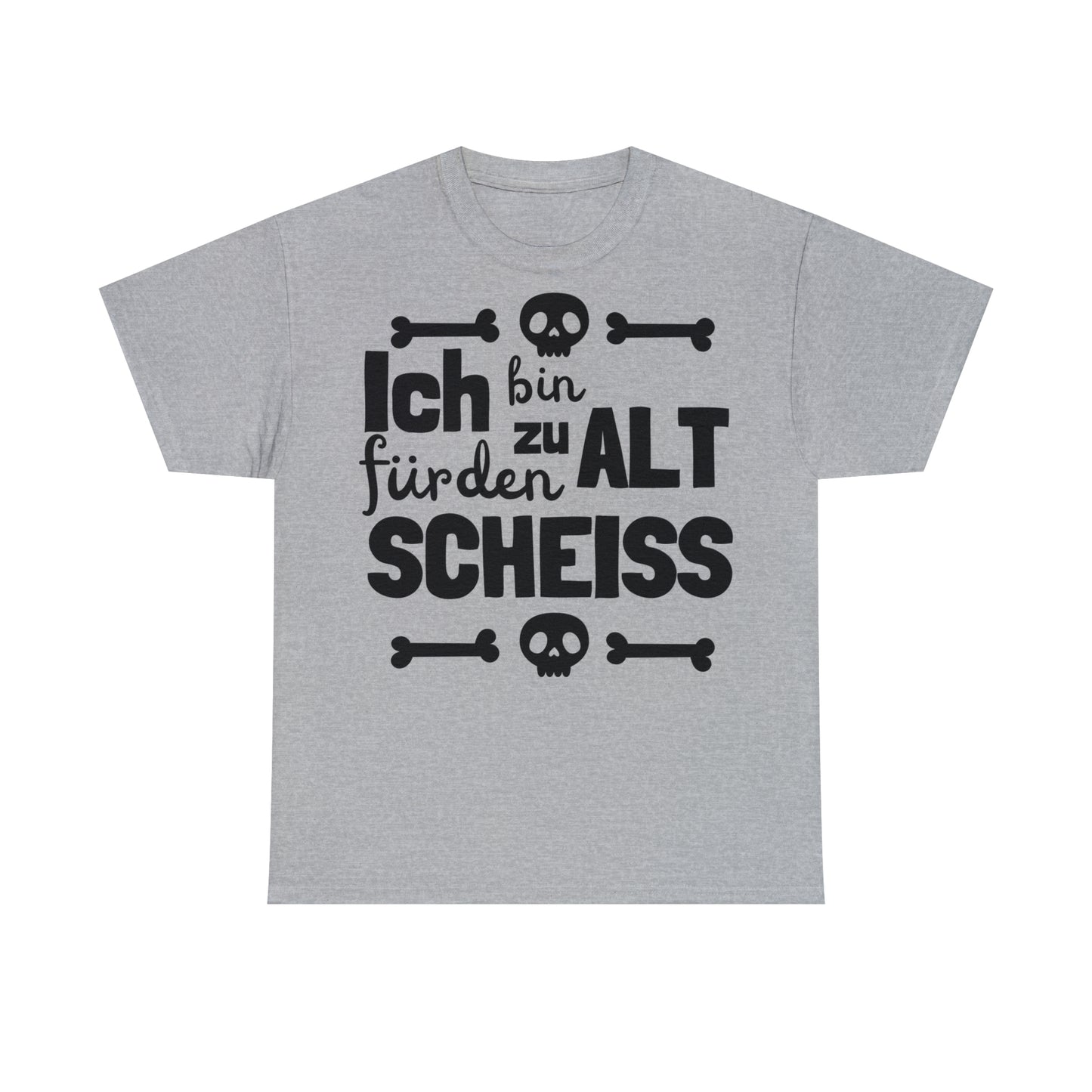Unisex T-Shirt Ich bin zu alt für den Scheiß