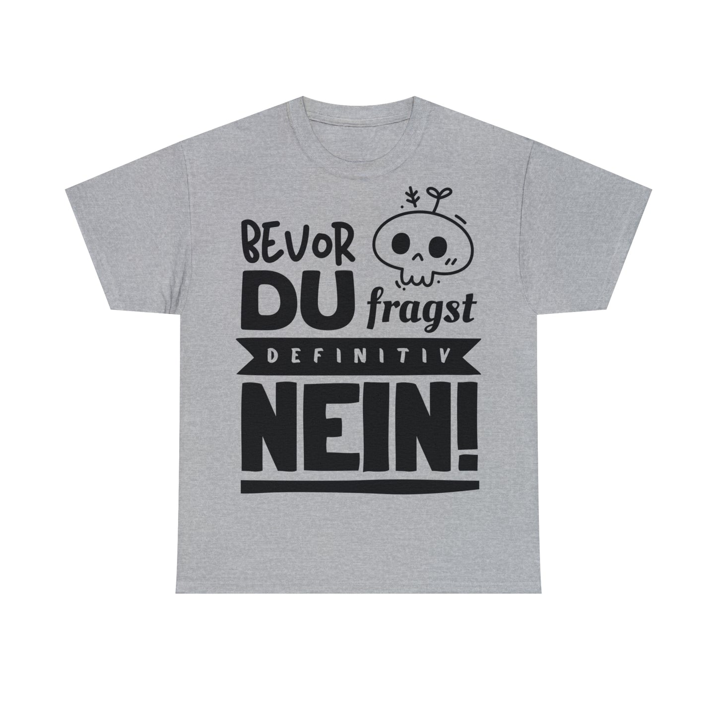 Unisex T-Shirt Bevor du fragst nein