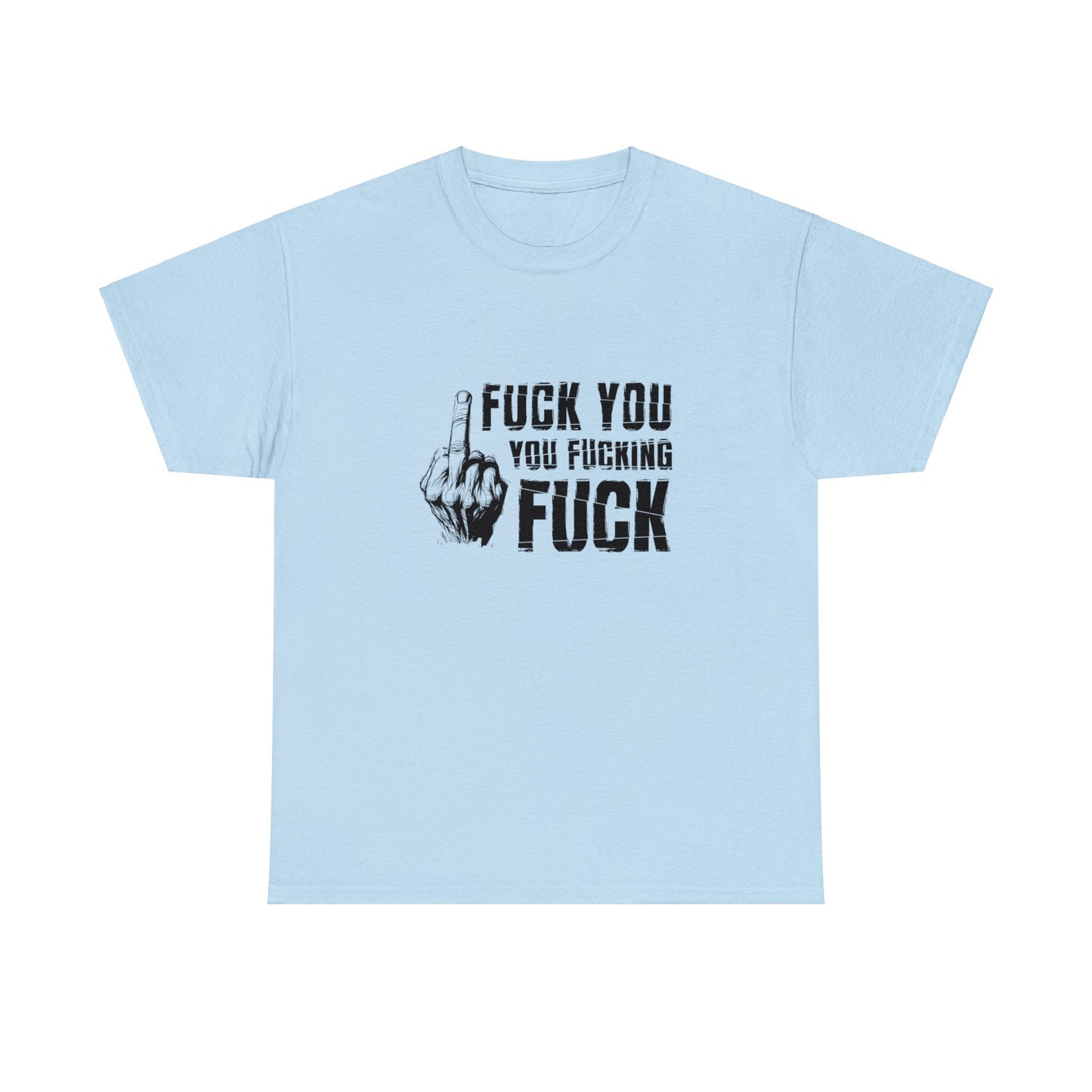 Unisex T-Shirt fuck you you fucking fuck