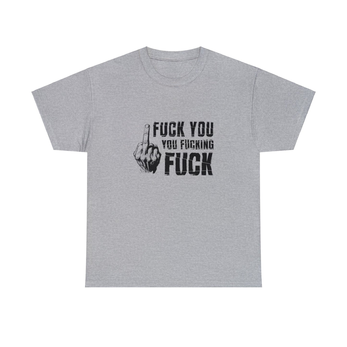 Unisex T-Shirt fuck you you fucking fuck