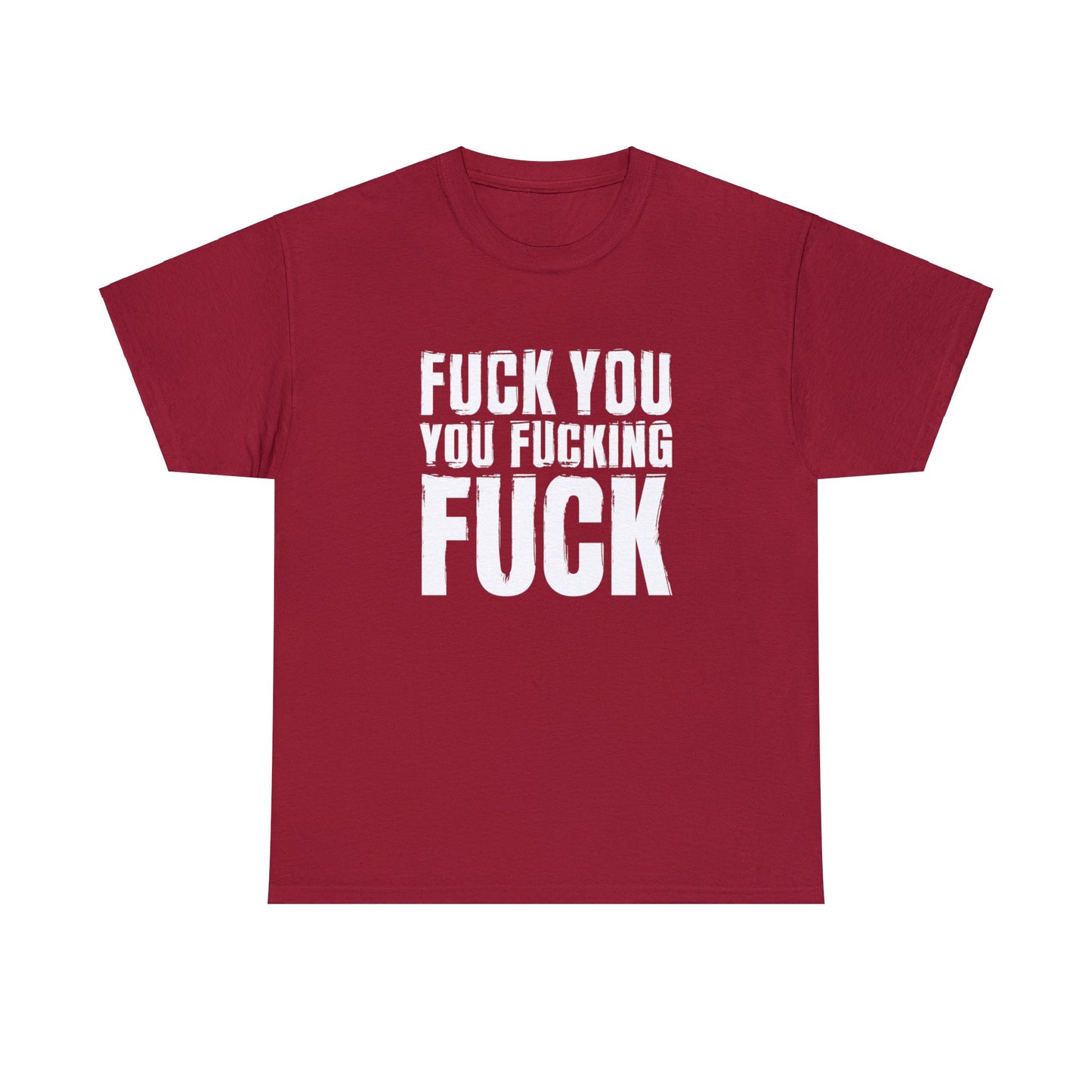 Unisex T-Shirt fuck you you fucking fuck