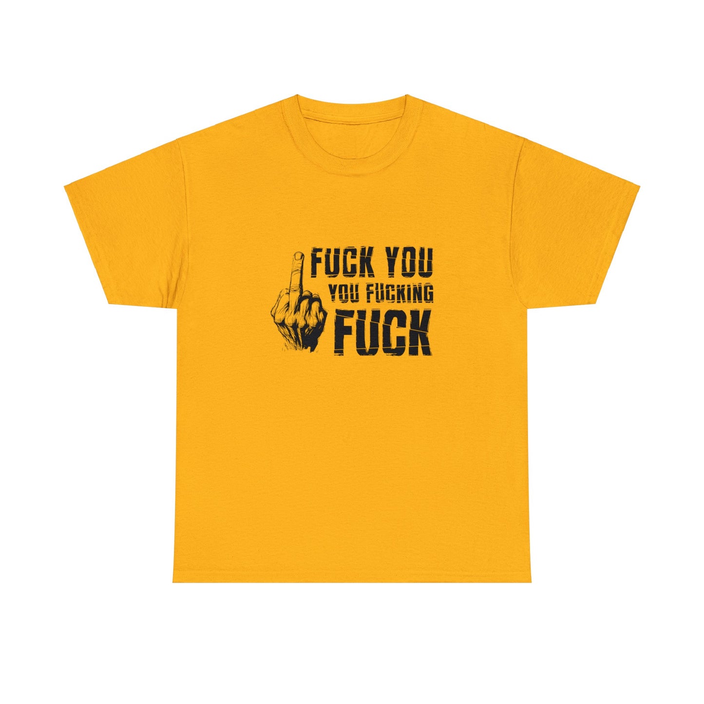 Unisex T-Shirt fuck you you fucking fuck