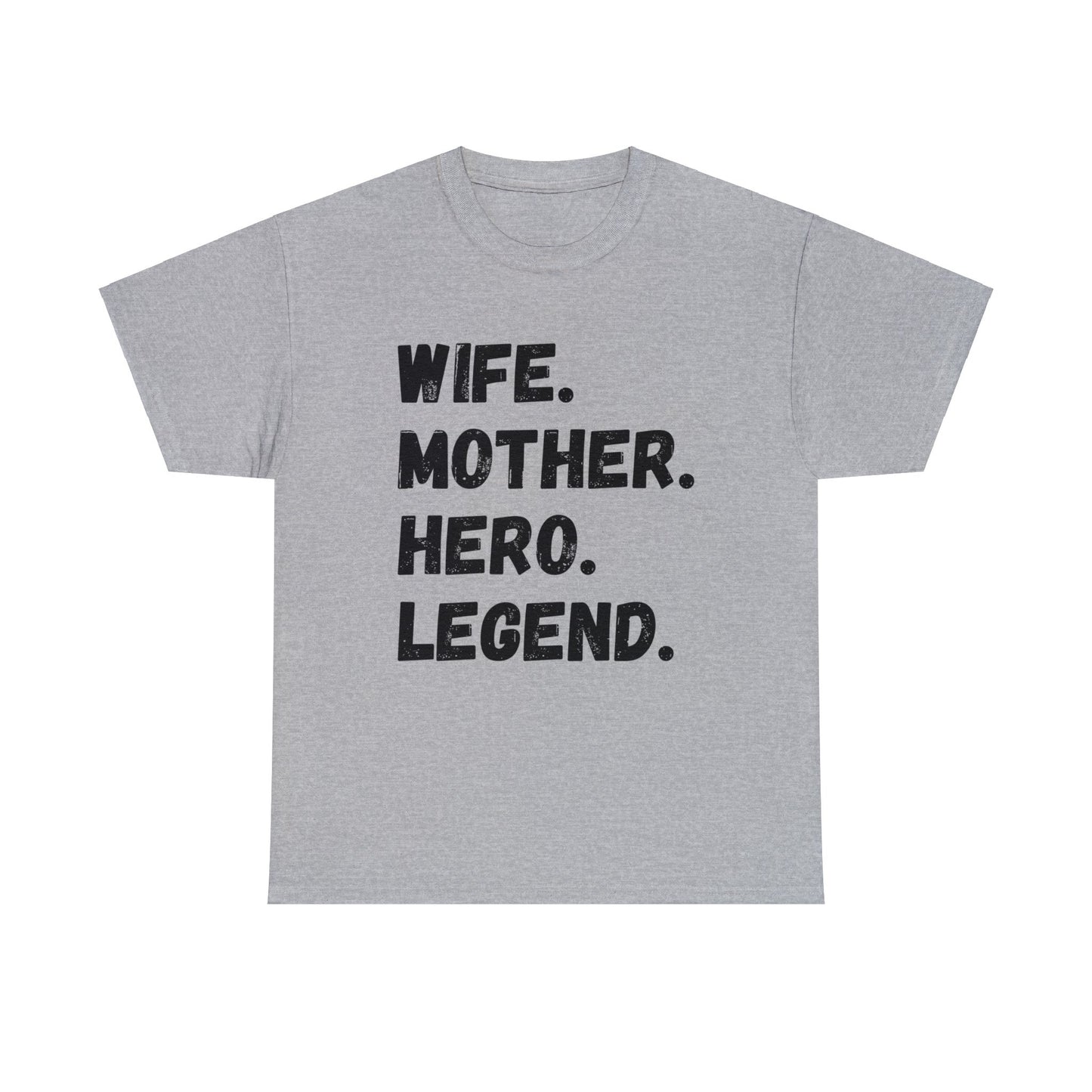 Unisex T-Shirt WIFE. MOTHER. HERO. LEGEND.