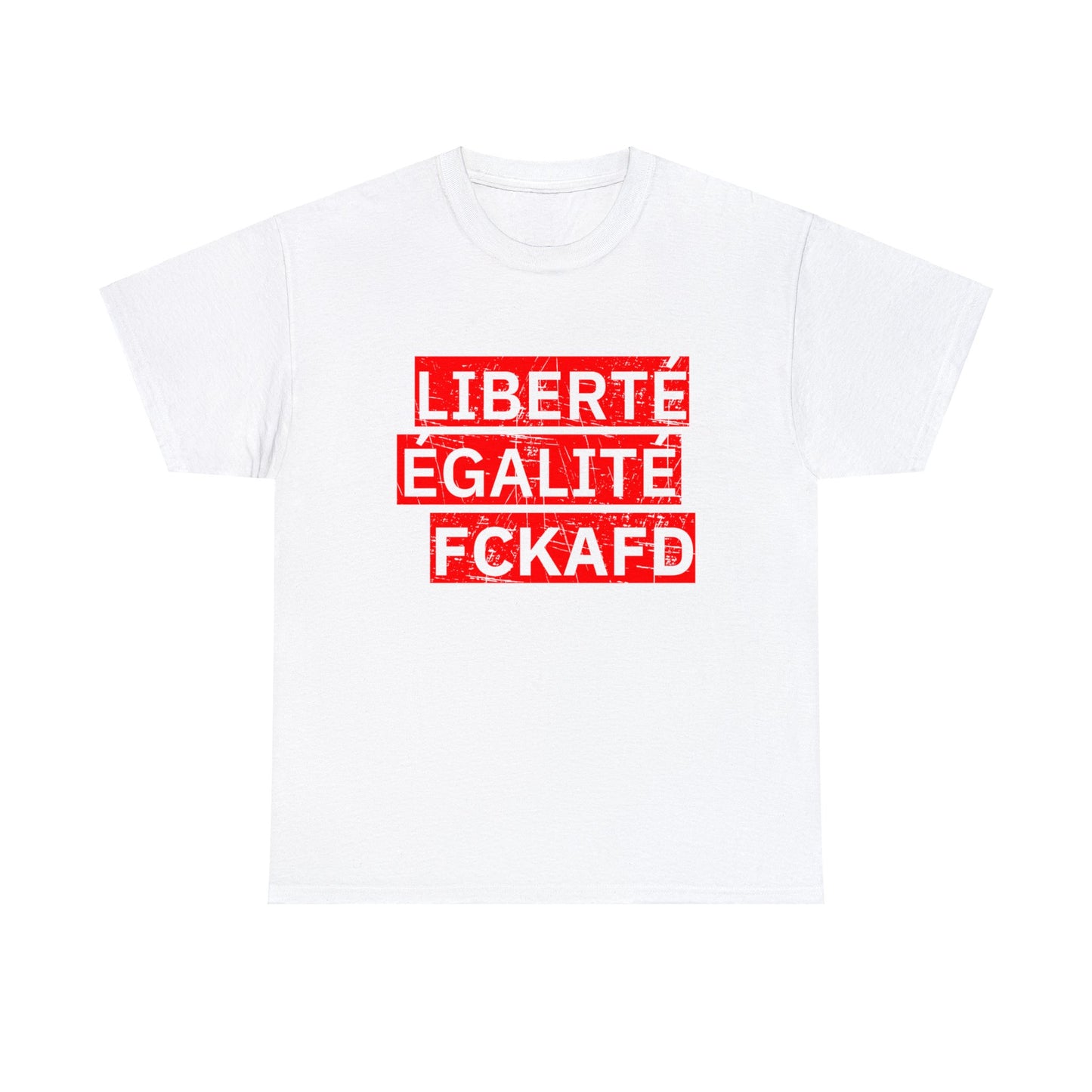 Unisex T-Shirt LIBERTÉ ÉGALITÉ FCKAFD