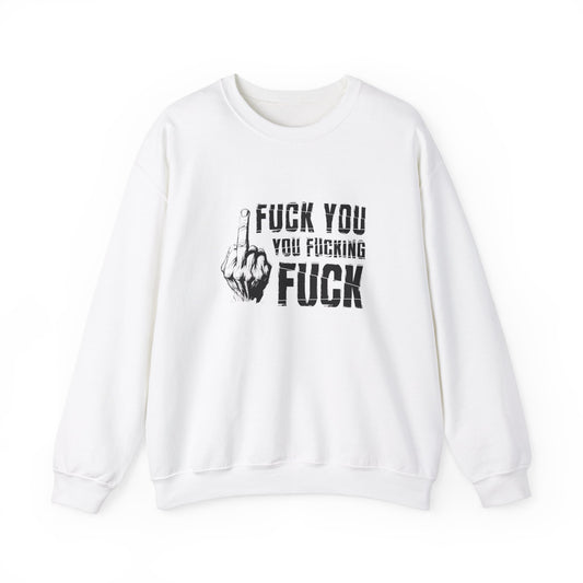 Unisex Sweatshirt fuck you you fucking fuck