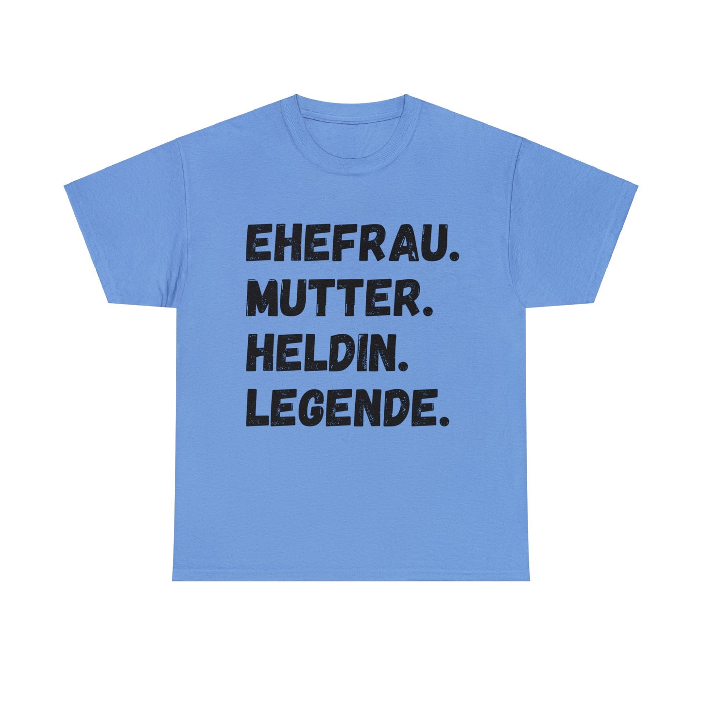 Unisex T-Shirt EHEFRAU. MUTTER. HELDIN. LEGENDE.