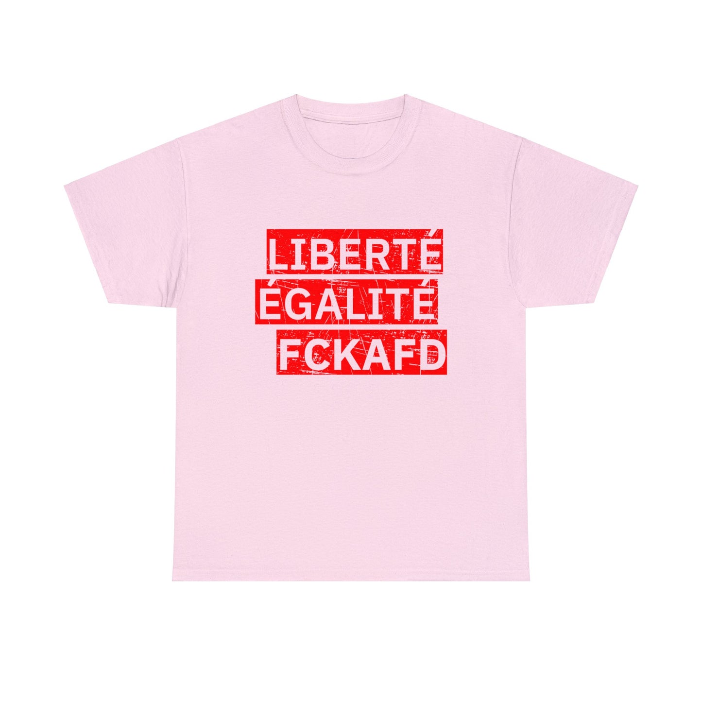 Unisex T-Shirt LIBERTÉ ÉGALITÉ FCKAFD