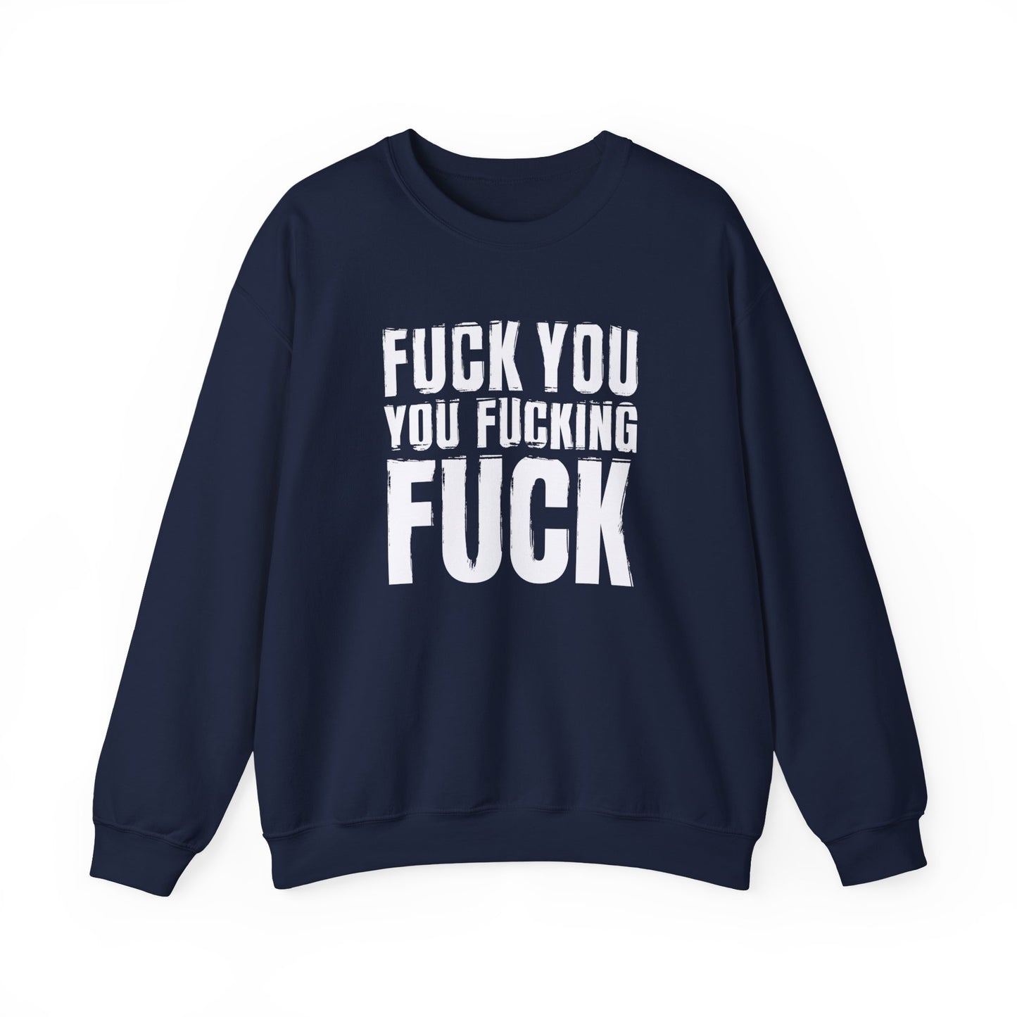 Unisex Sweatshirt fuck you you fucking fuck