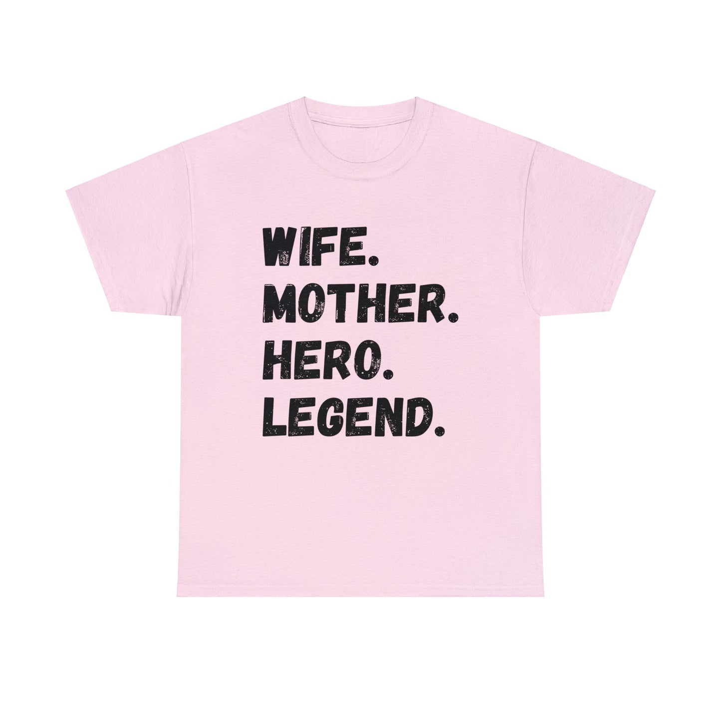 Unisex T-Shirt WIFE. MOTHER. HERO. LEGEND.