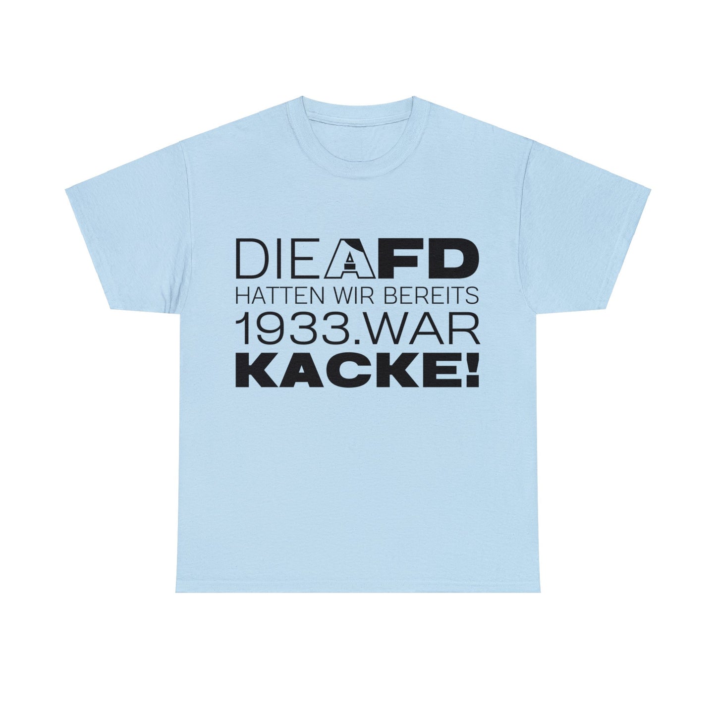 Unisex T-Shirt Die AFD hatten wir bereits 1933. War Kacke!