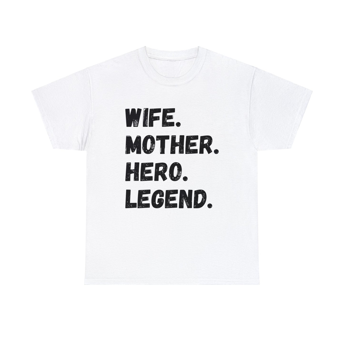 Unisex T-Shirt WIFE. MOTHER. HERO. LEGEND.