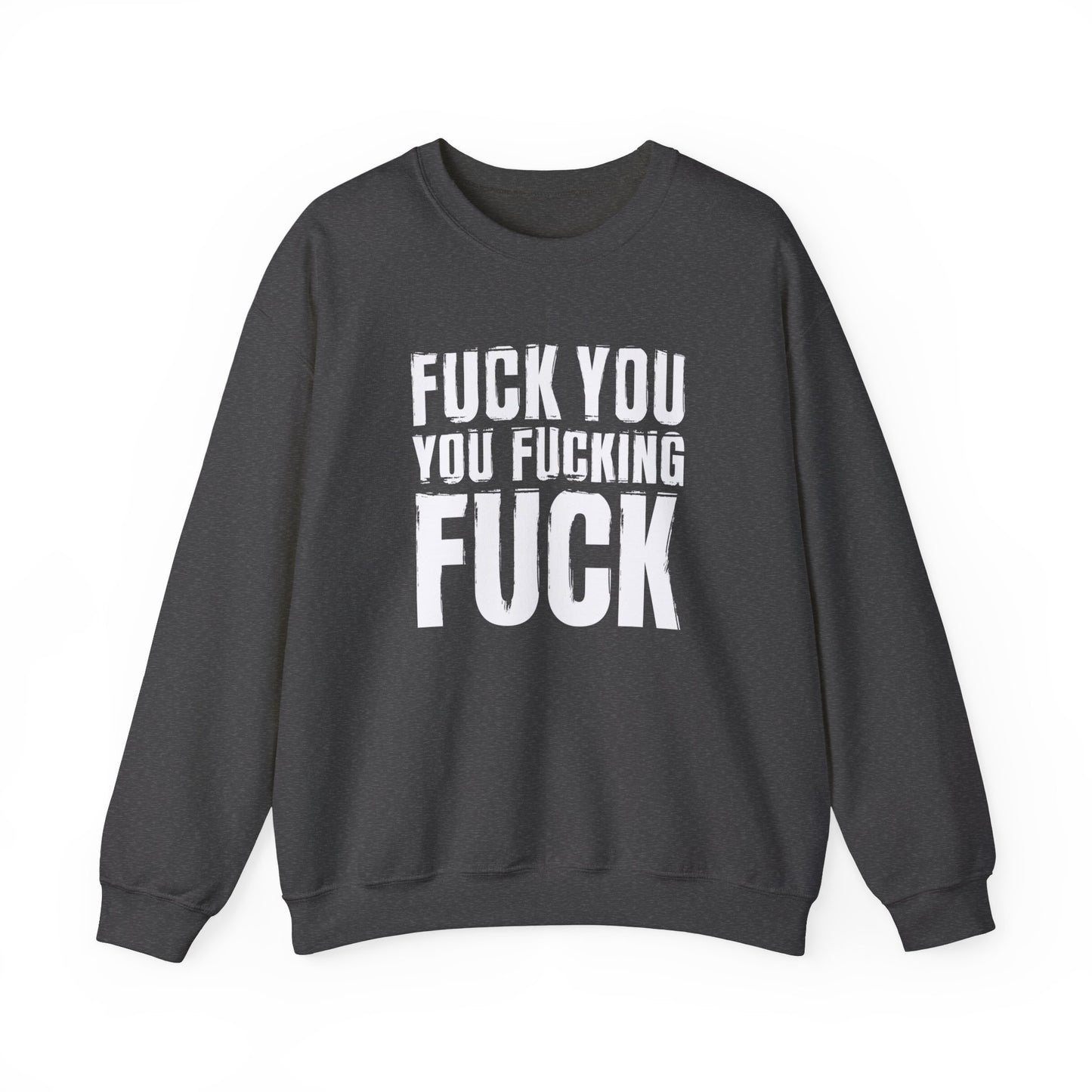 Unisex Sweatshirt fuck you you fucking fuck