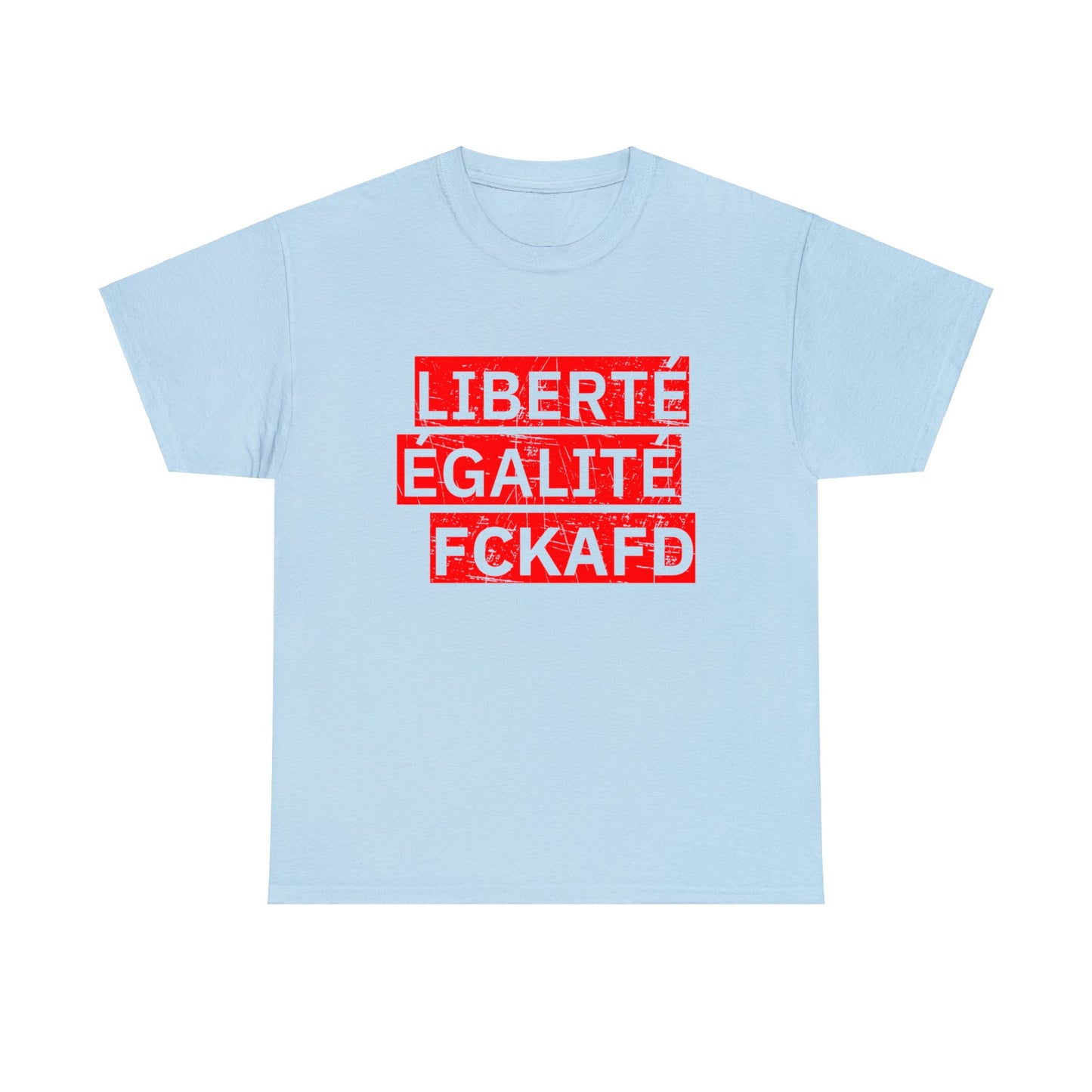 Unisex T-Shirt LIBERTÉ ÉGALITÉ FCKAFD