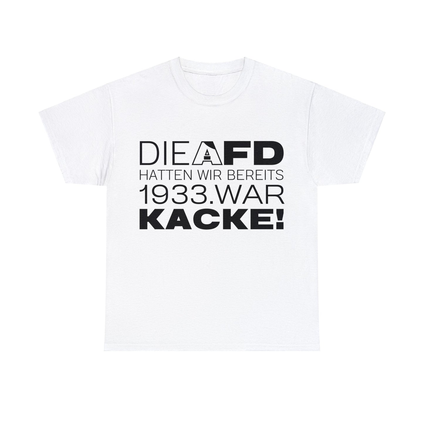 Unisex T-Shirt Die AFD hatten wir bereits 1933. War Kacke!