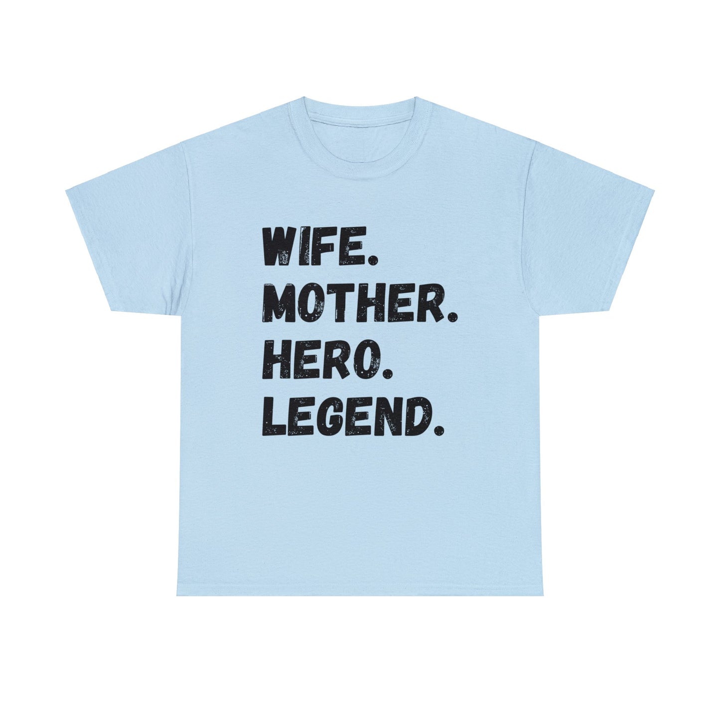 Unisex T-Shirt WIFE. MOTHER. HERO. LEGEND.