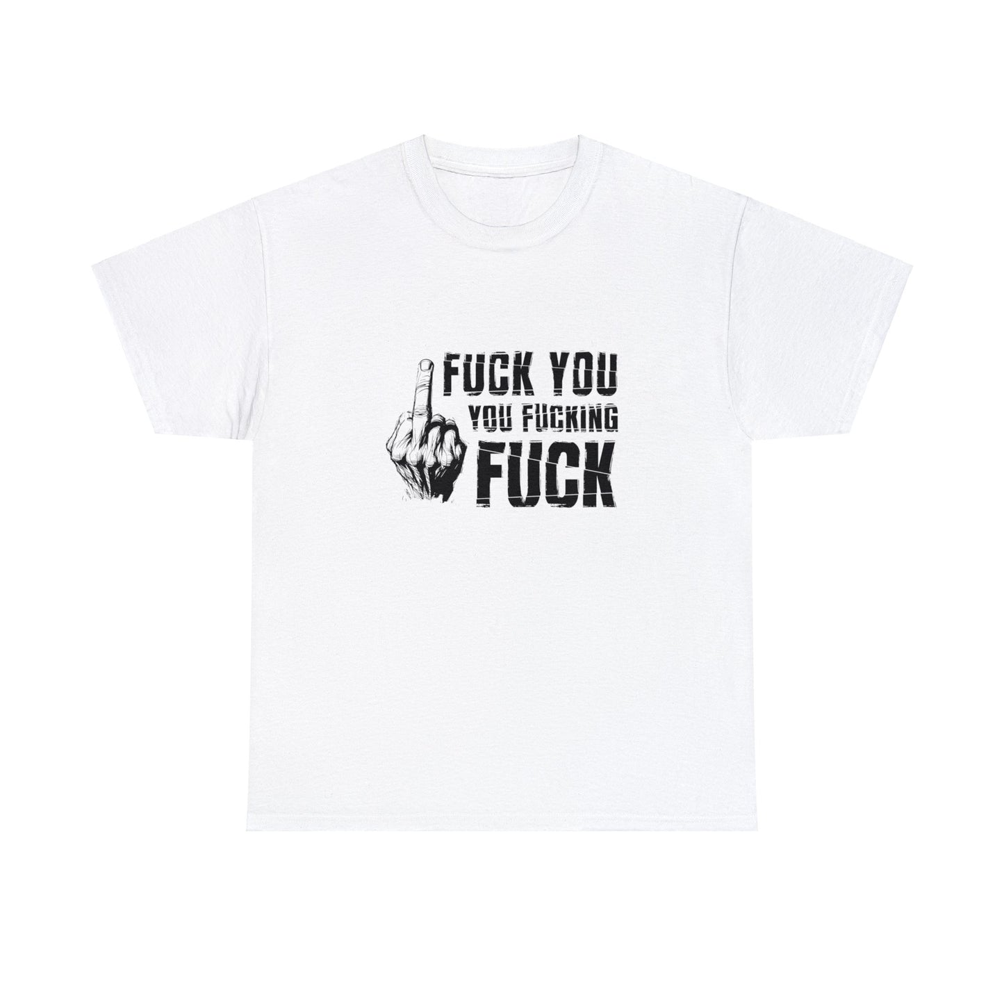 Unisex T-Shirt fuck you you fucking fuck