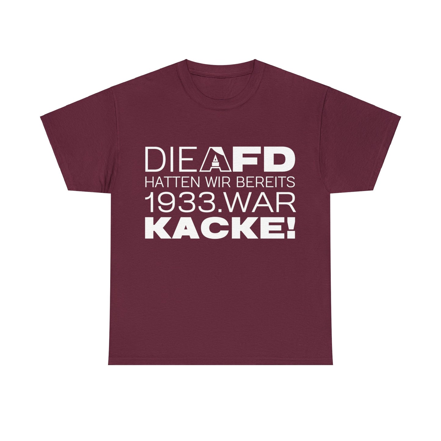 Unisex T-Shirt Die AFD hatten wir bereits 1933. War Kacke!