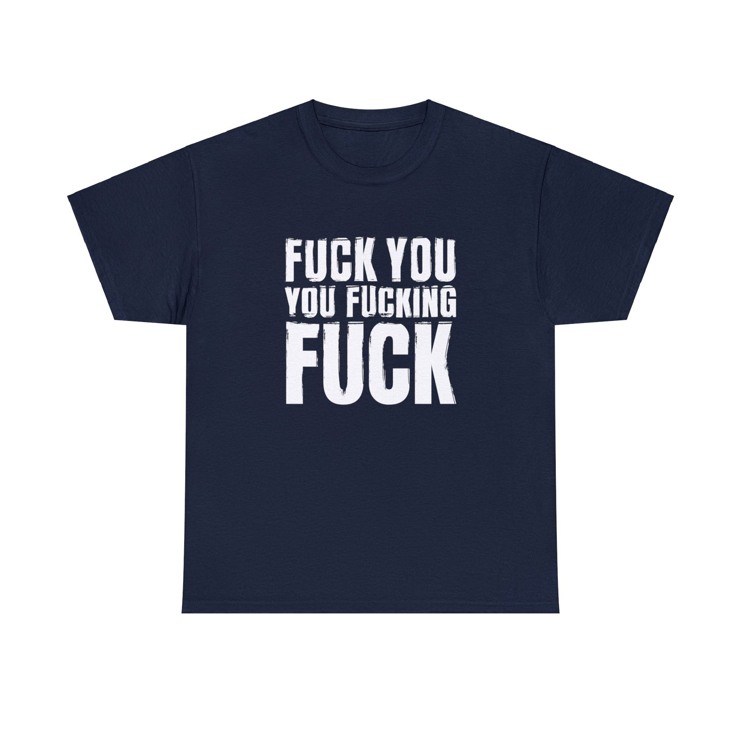 Unisex T-Shirt fuck you you fucking fuck