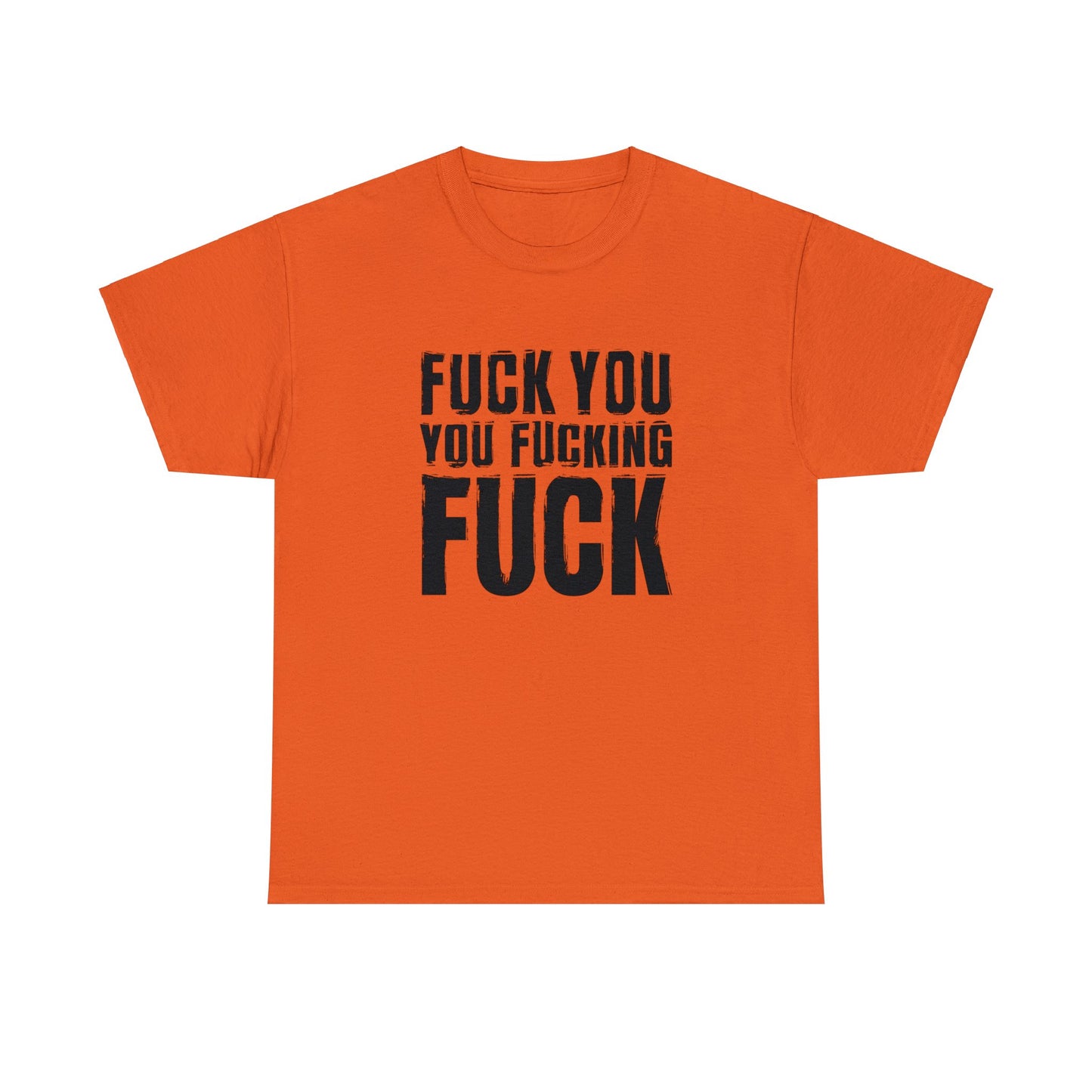 Unisex T-Shirt fuck you you fucking fuck