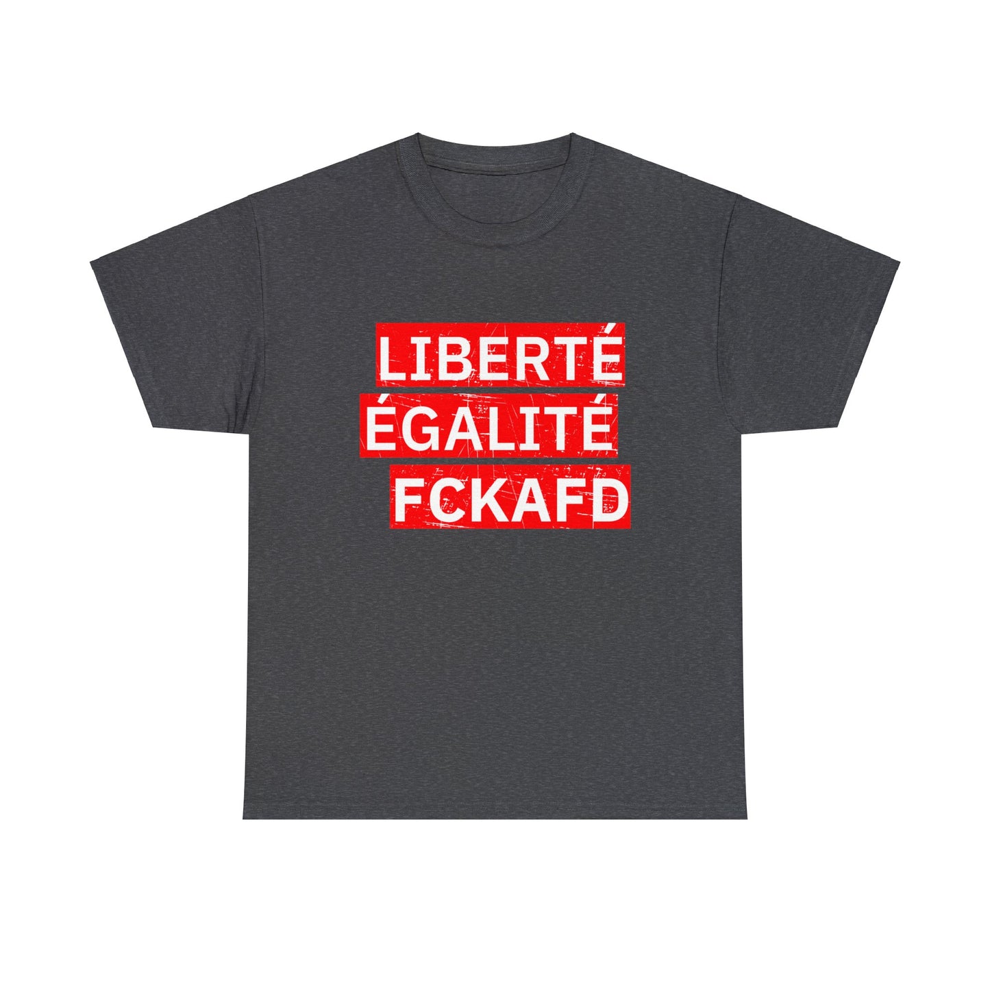 Unisex T-Shirt LIBERTÉ ÉGALITÉ FCKAFD