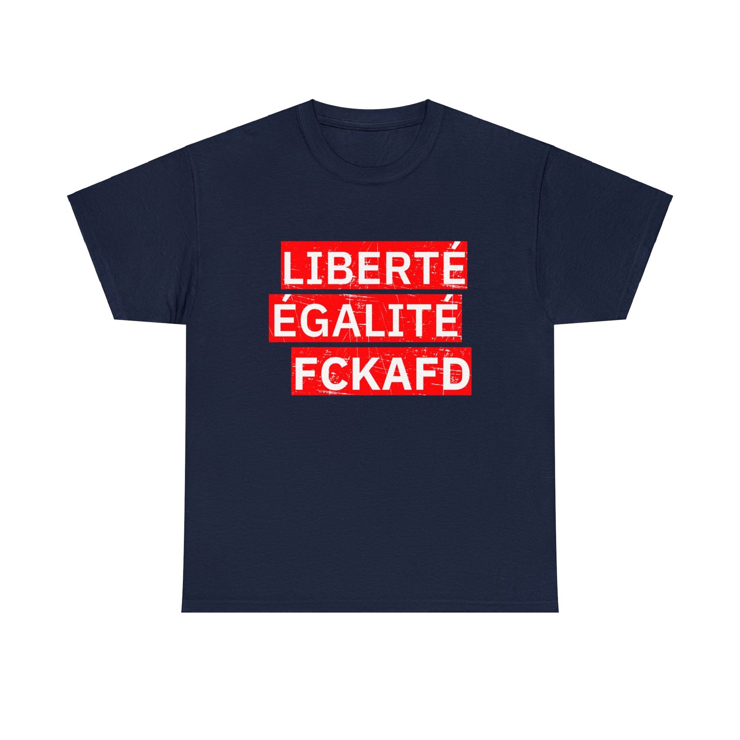 Unisex T-Shirt LIBERTÉ ÉGALITÉ FCKAFD