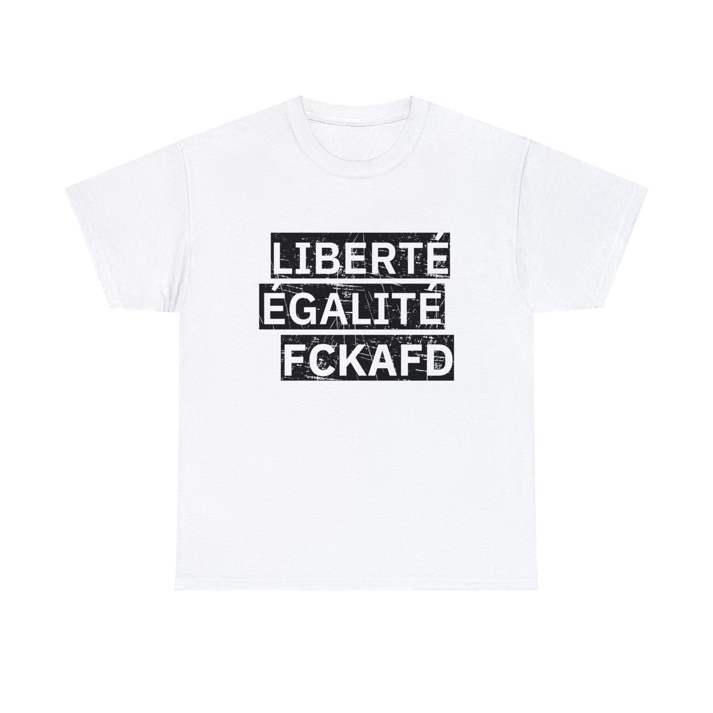 Unisex T-Shirt LIBERTÉ ÉGALITÉ FCKAFD