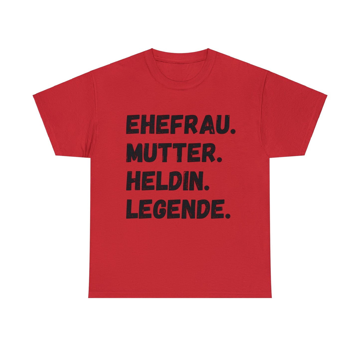 Unisex T-Shirt EHEFRAU. MUTTER. HELDIN. LEGENDE.