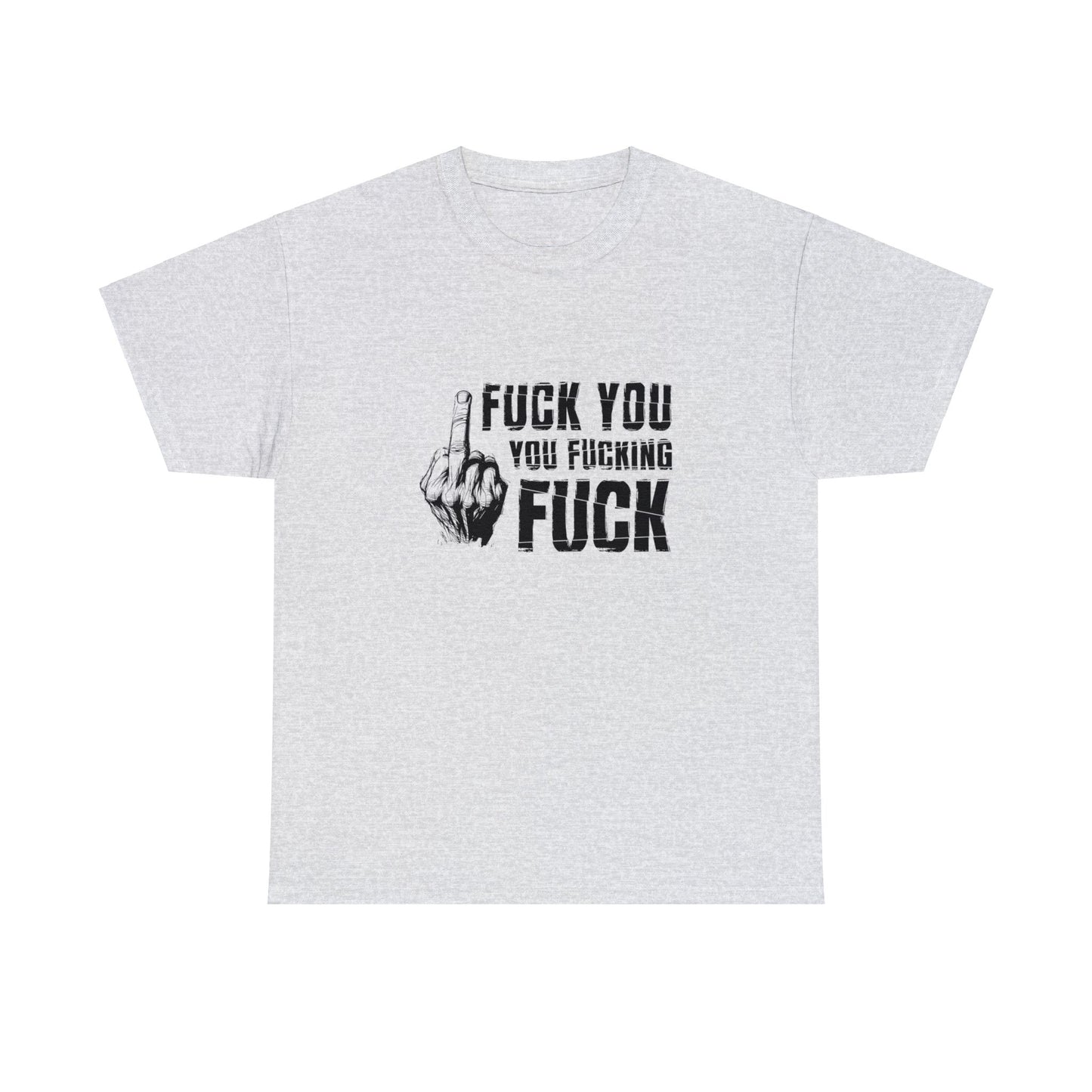 Unisex T-Shirt fuck you you fucking fuck