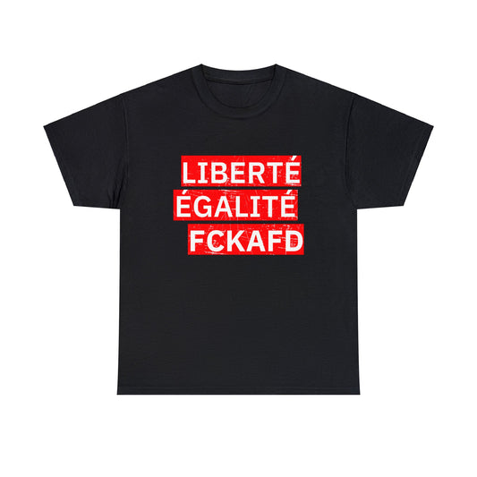 Unisex T-Shirt LIBERTÉ ÉGALITÉ FCKAFD