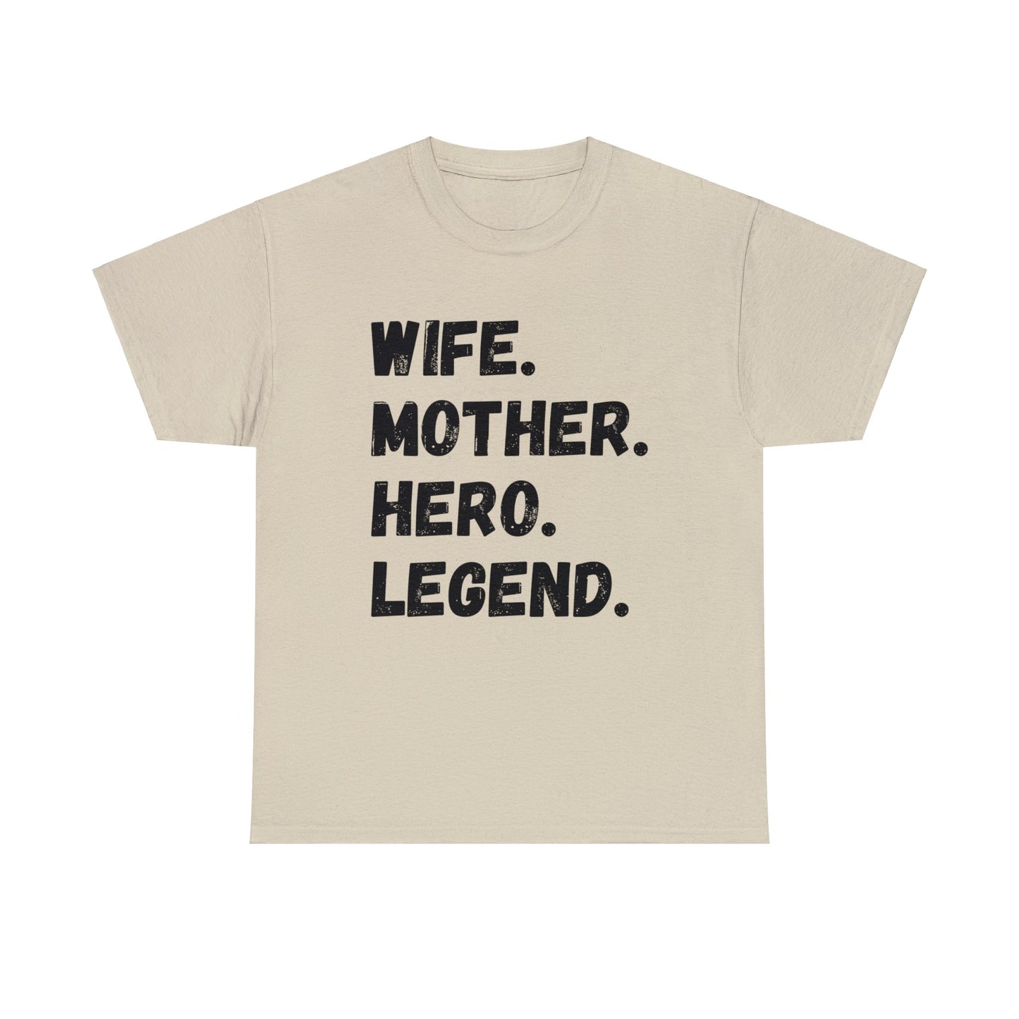 Unisex T-Shirt WIFE. MOTHER. HERO. LEGEND.