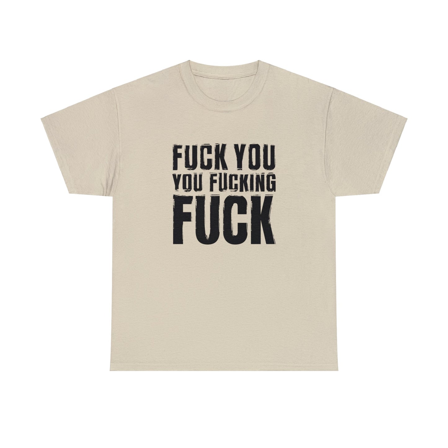 Unisex T-Shirt fuck you you fucking fuck