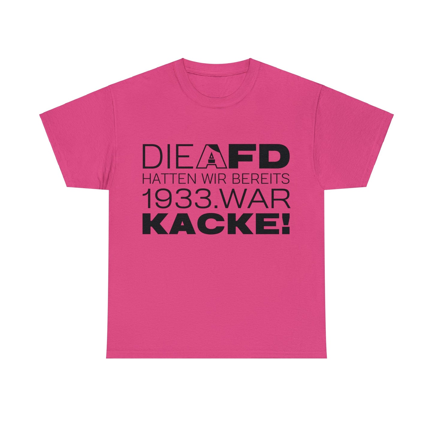 Unisex T-Shirt Die AFD hatten wir bereits 1933. War Kacke!