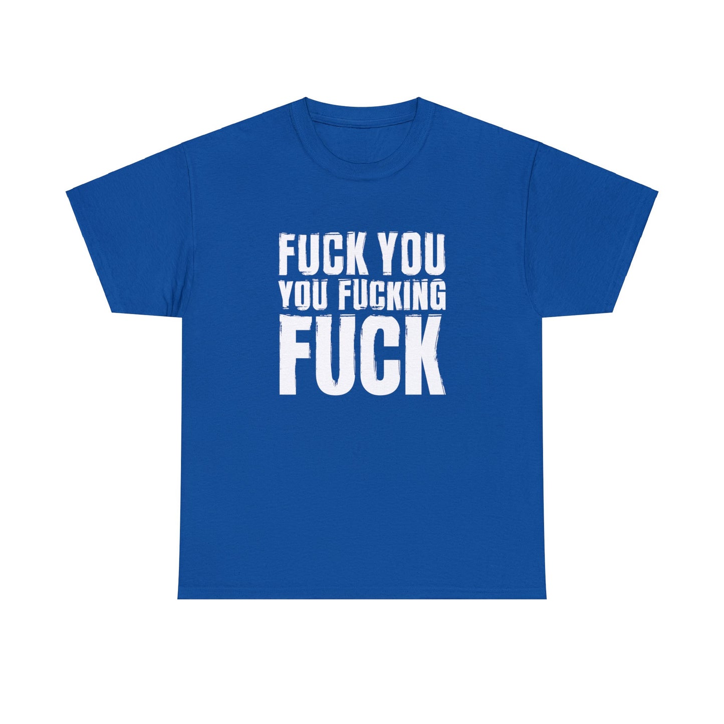 Unisex T-Shirt fuck you you fucking fuck