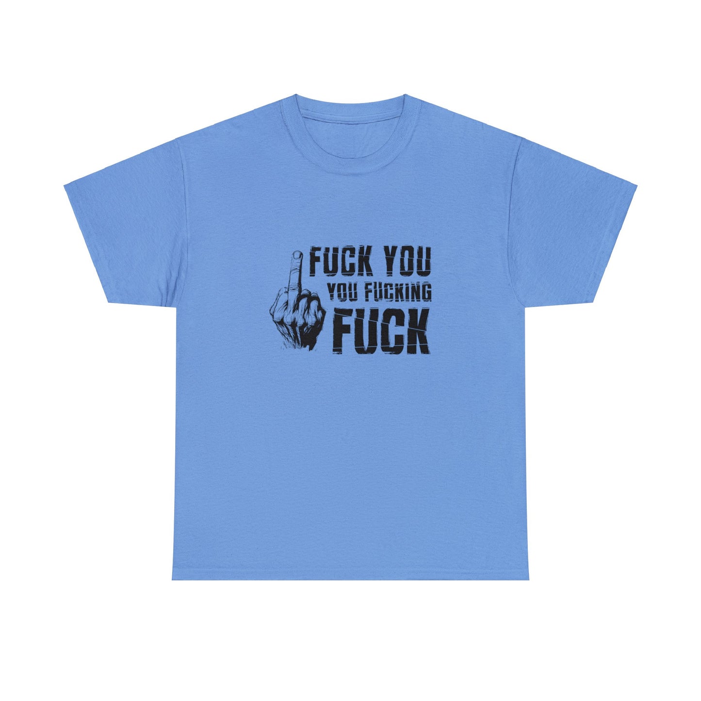 Unisex T-Shirt fuck you you fucking fuck