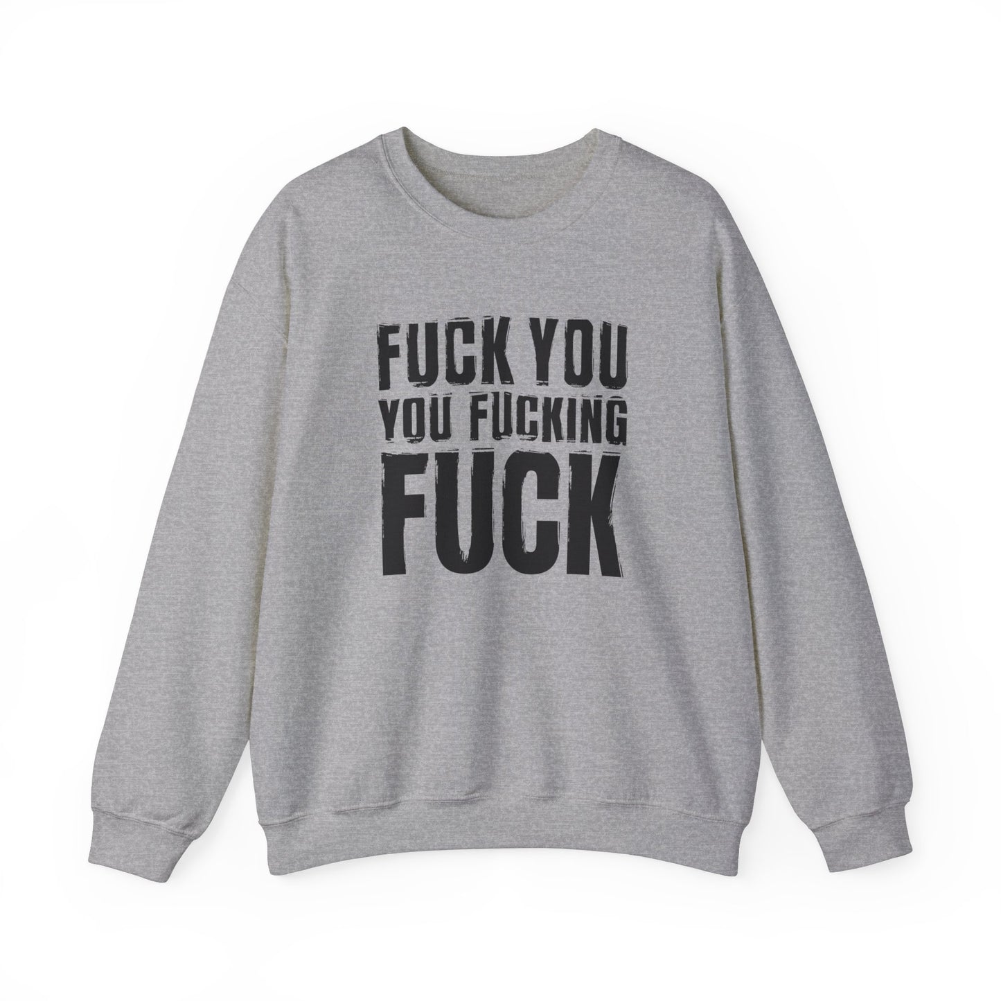 Unisex Sweatshirt fuck you you fucking fuck