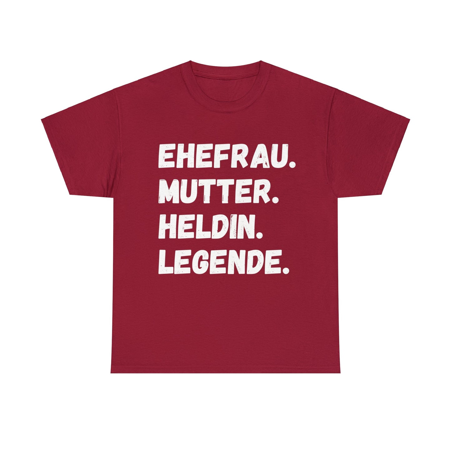 Unisex T-Shirt EHEFRAU. MUTTER. HELDIN. LEGENDE.