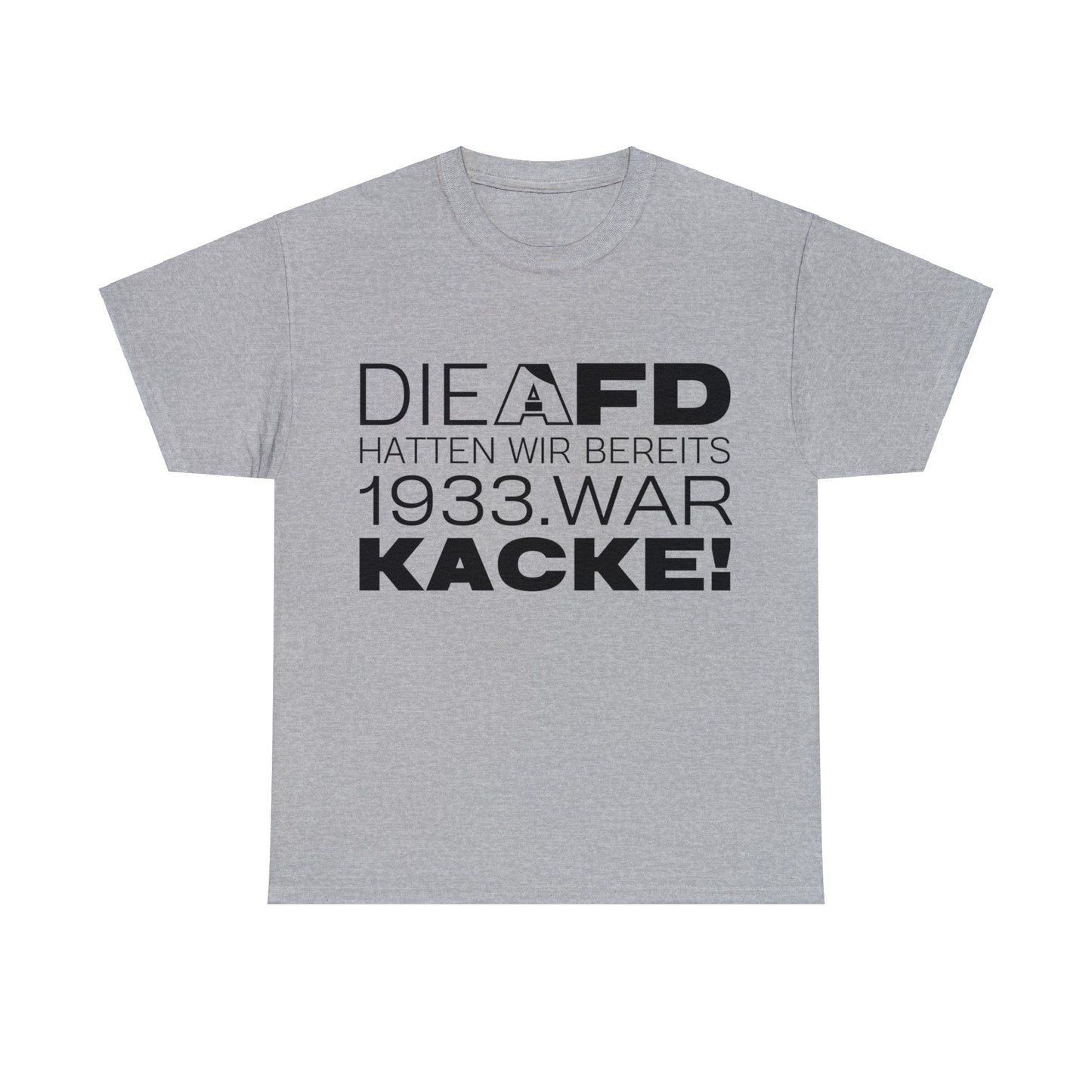 Unisex T-Shirt Die AFD hatten wir bereits 1933. War Kacke!