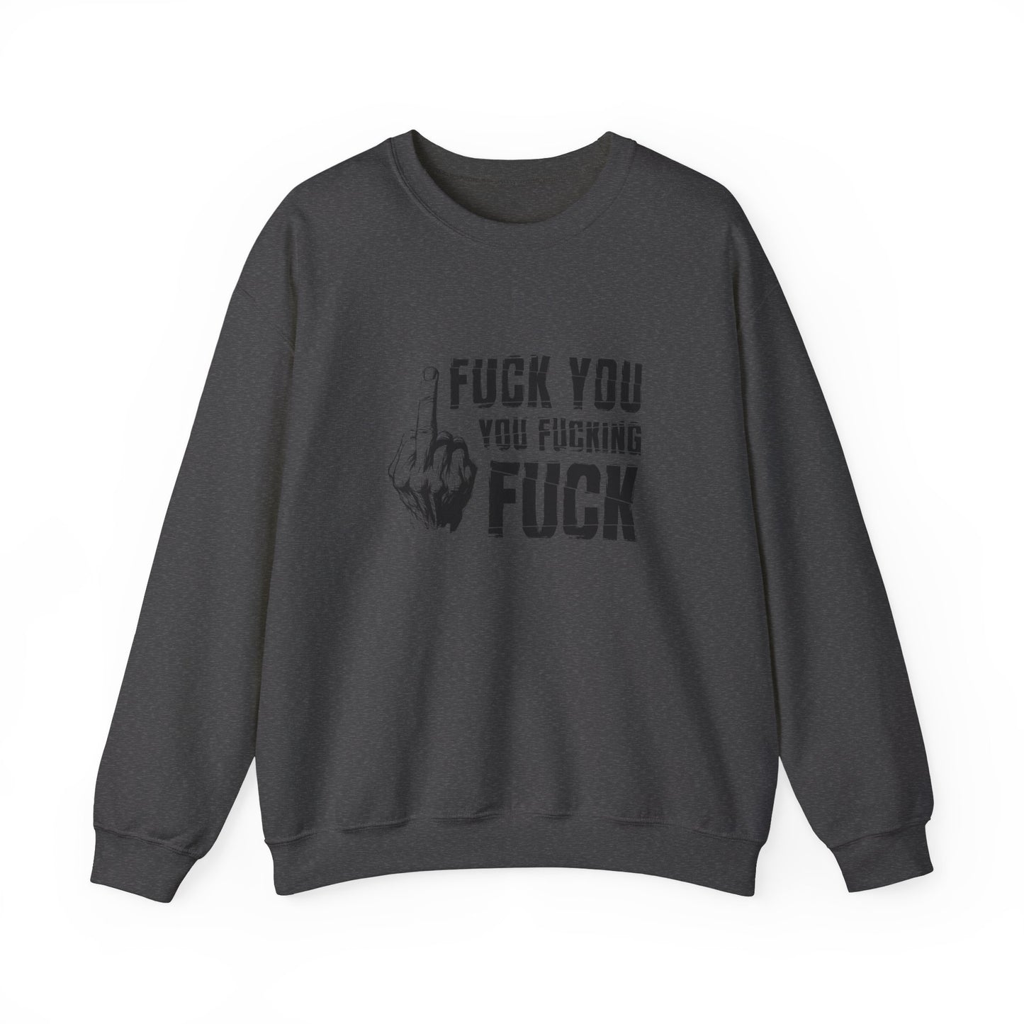 Unisex Sweatshirt fuck you you fucking fuck