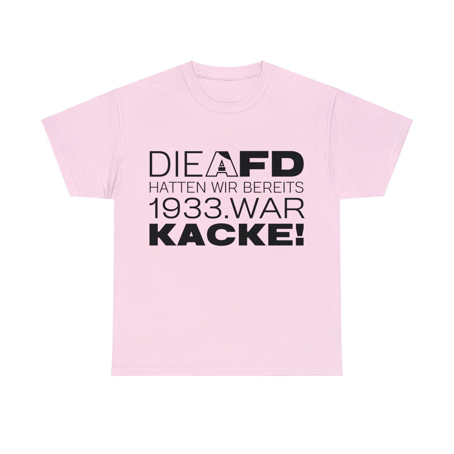 Unisex T-Shirt Die AFD hatten wir bereits 1933. War Kacke!