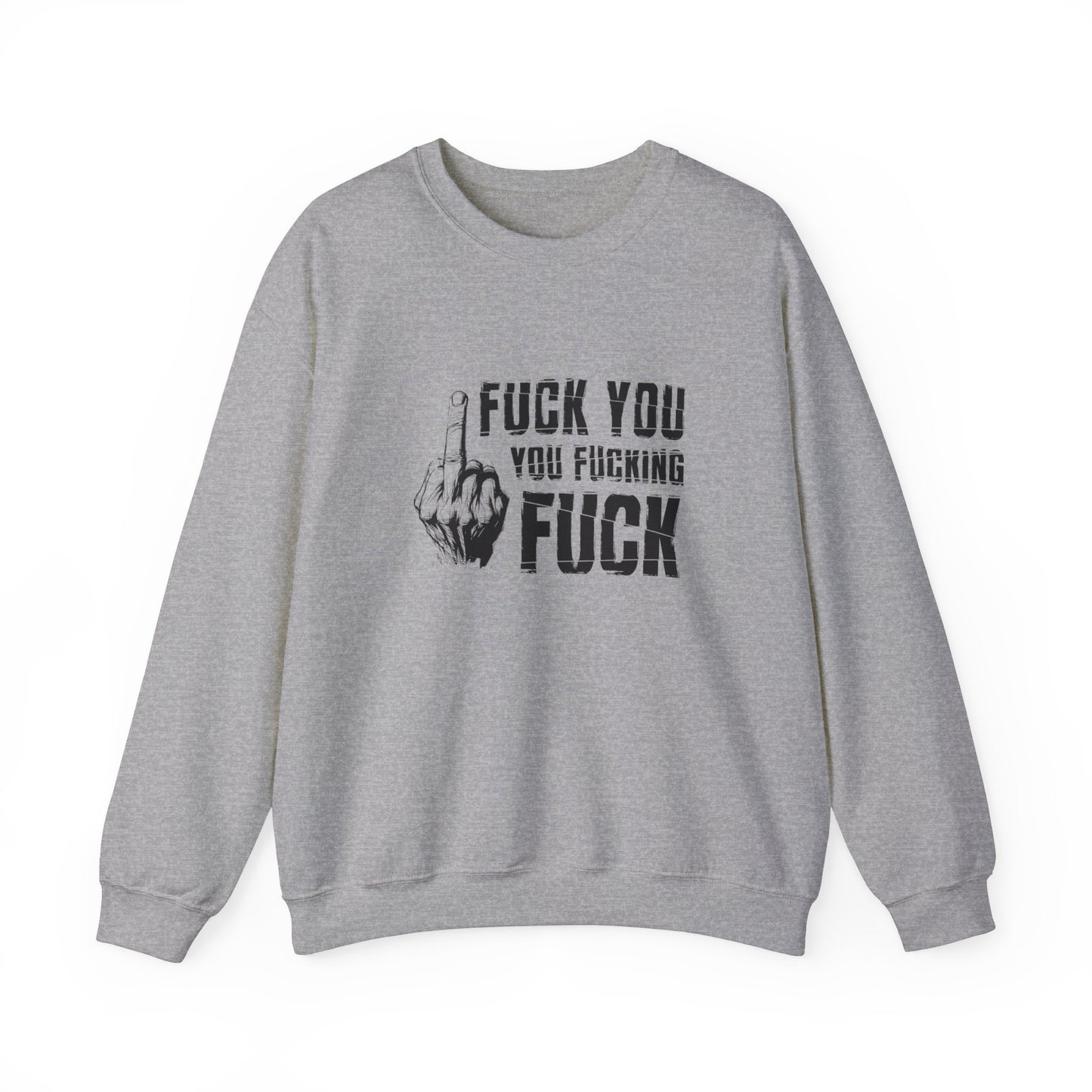 Unisex Sweatshirt fuck you you fucking fuck