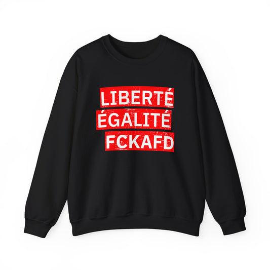 Unisex Sweatshirt LIBERTÉ ÉGALITÉ FCKAFD