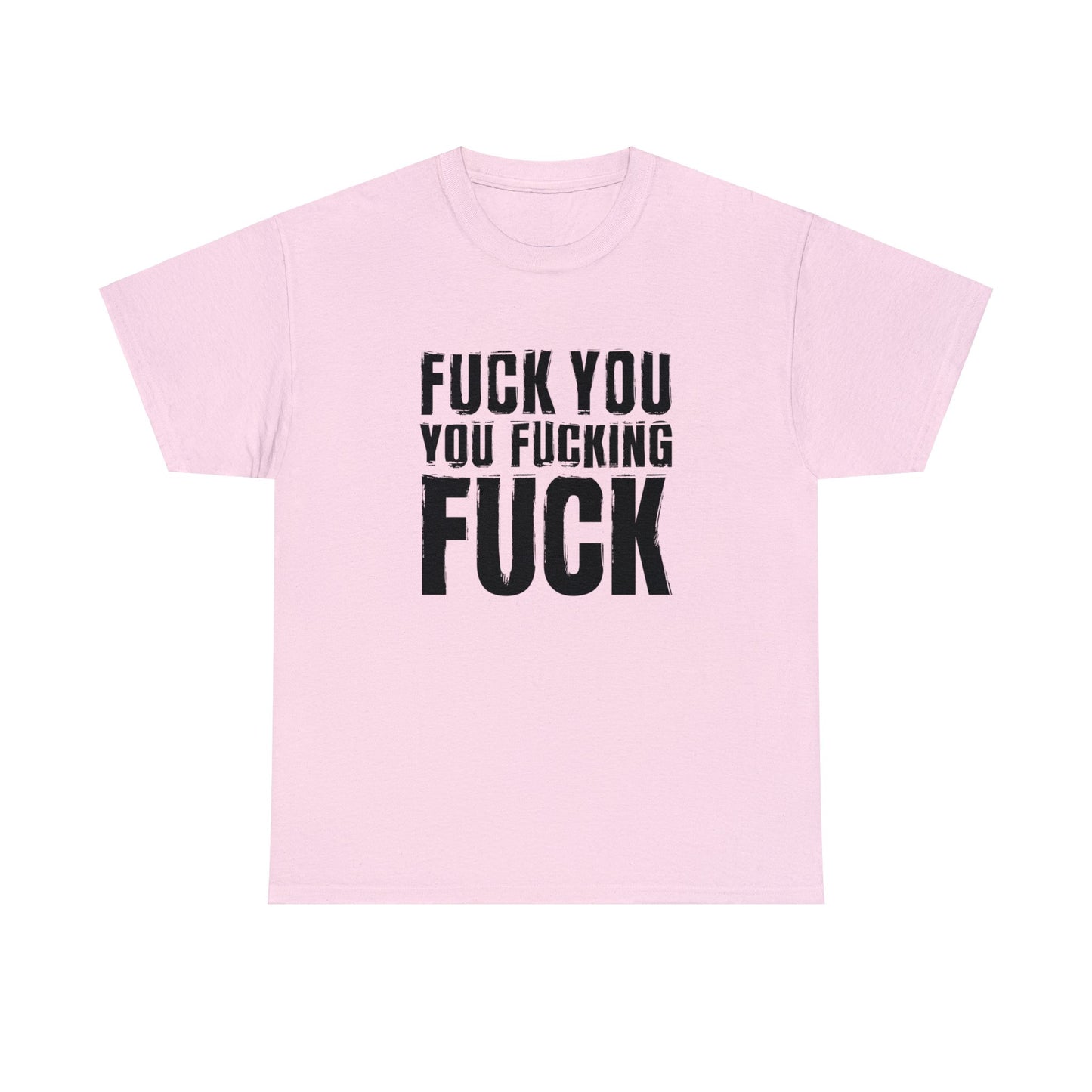 Unisex T-Shirt fuck you you fucking fuck